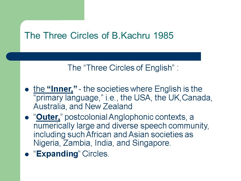 The Three Circles of B.Kachru 1985  The “Three Circles of English” : 